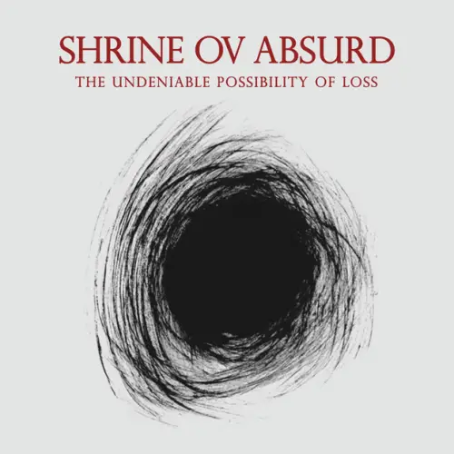 Shrine Ov Absurd : The Undeniable Possibility of Loss